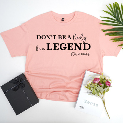 Don't be a lady, be a legend stevie shirt