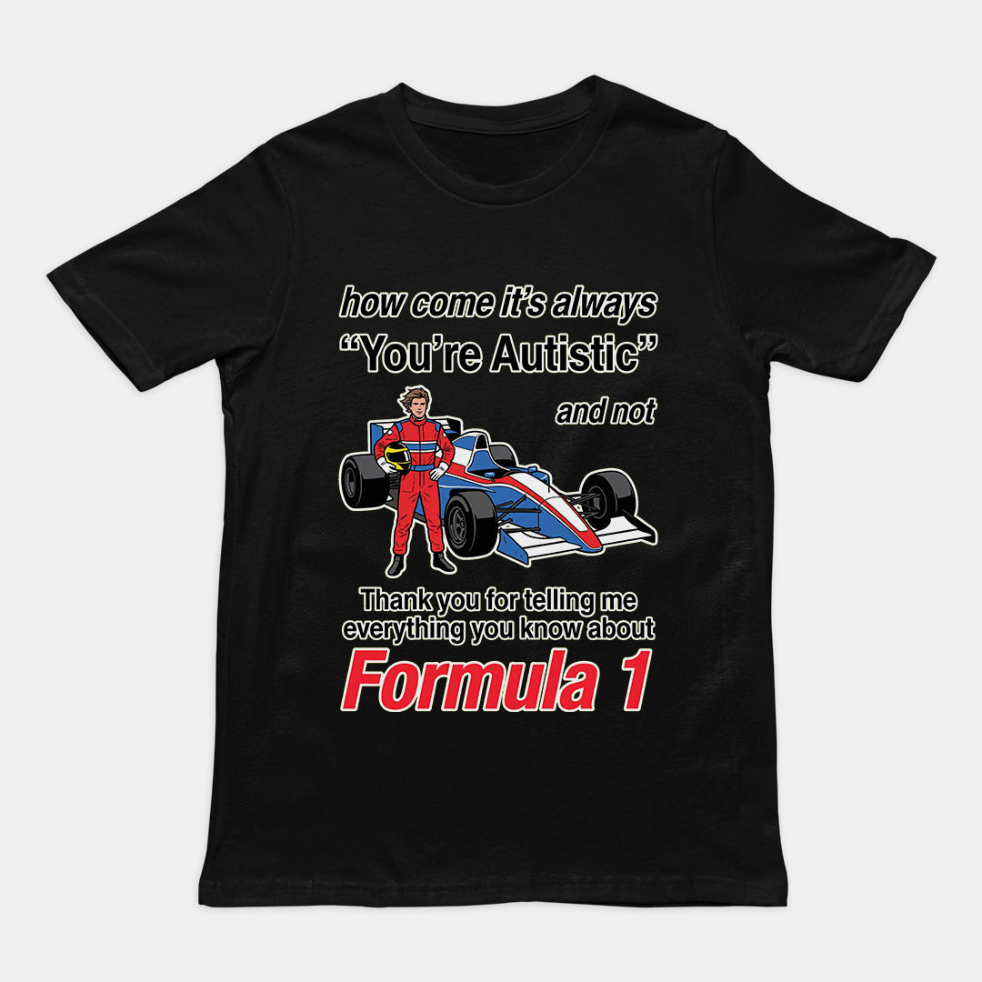 "How Come It's Always You're Autistic" Funny F1 Tee — Viral Formula 1 Shirt