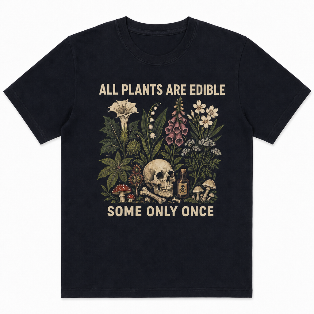 All Plants Are Edible Some Only Once T-Shirt - Dark Botanical Gothic Graphic Tee, Funny Gardening Lover Shirt, Witchy Cottagecore Skull Apparel