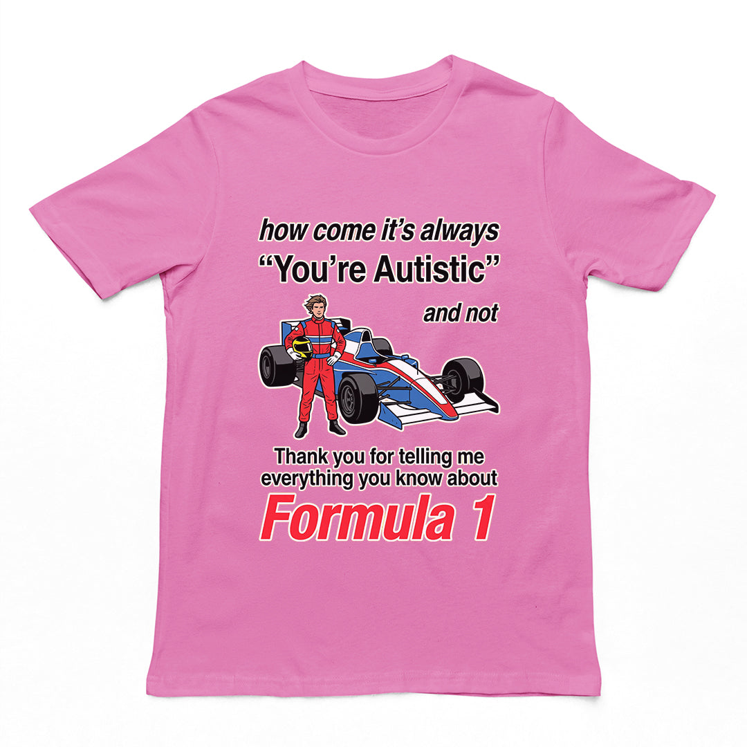 "How Come It's Always You're Autistic" Funny F1 Tee — Viral Formula 1 Shirt