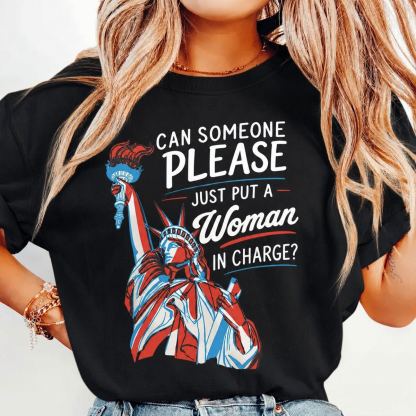 Can Someone Please Just Put A Woman In Charge T-Shirt