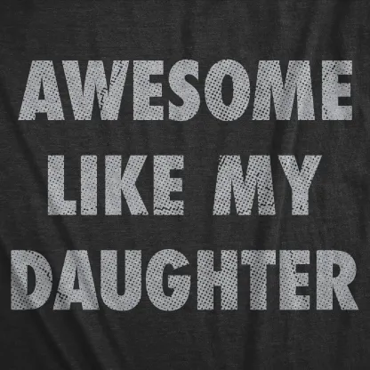 Awesome Like My Daughter Graphic Tee – Funny Father's Day Retro Humor Casual Streetwear T-Shirt
