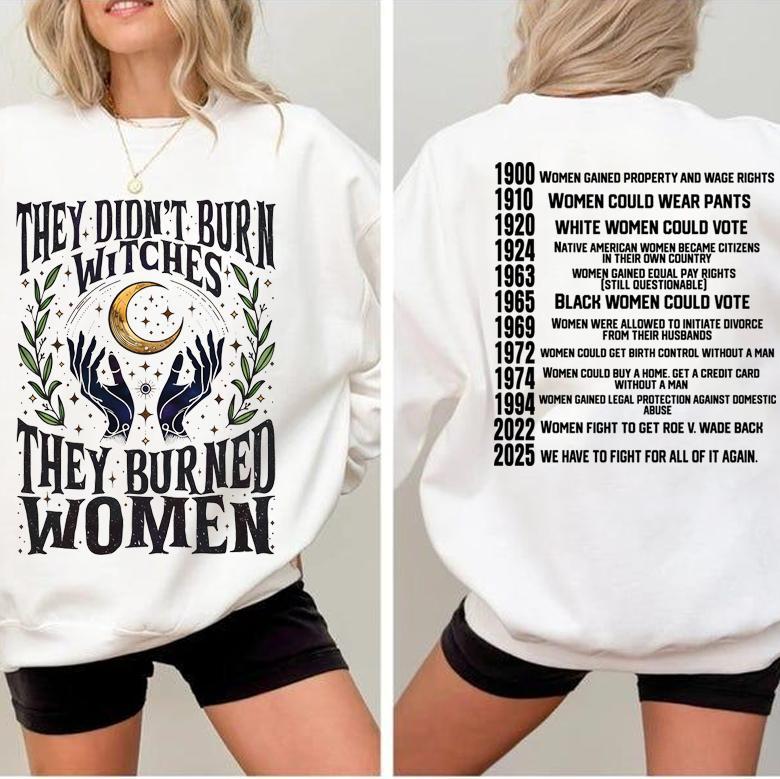 Feminist Witch Trial Apparel - “They Didn’t Burn Witches” Women's Rights Timeline (1900-2025) Sweatshirt & Tee