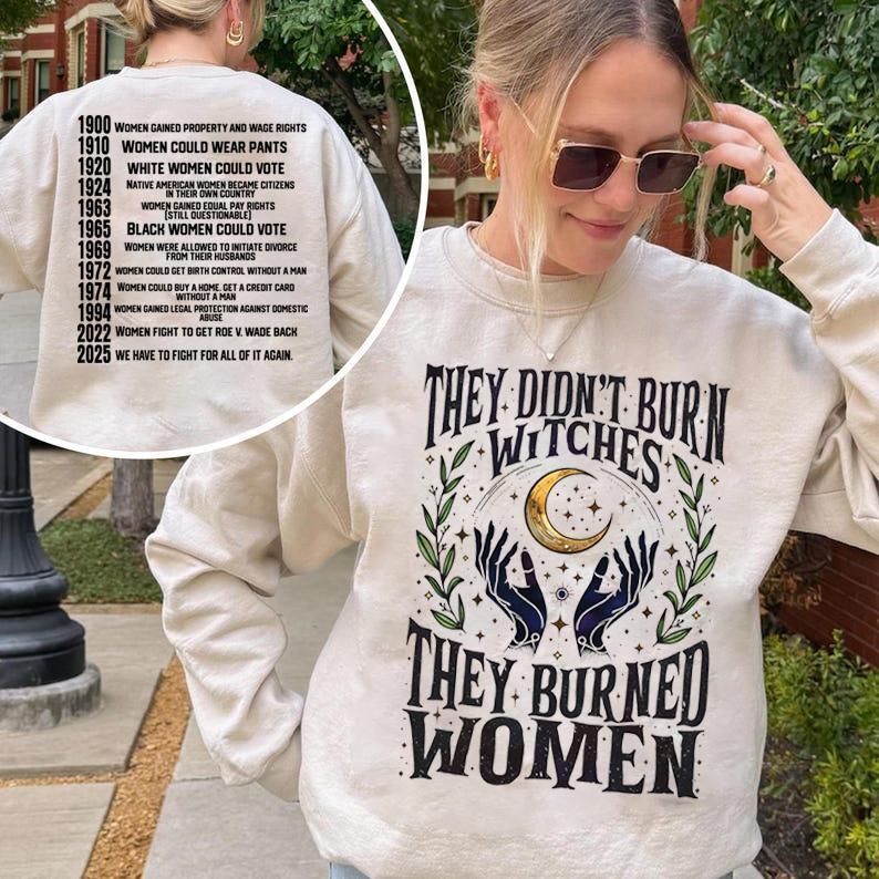 Feminist Witch Trial Apparel - “They Didn’t Burn Witches” Women's Rights Timeline (1900-2025) Sweatshirt & Tee