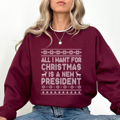 Political Humor Christmas Sweatshirt - “All I Want for Christmas Is a New President” Ugly Sweater Style Apparel