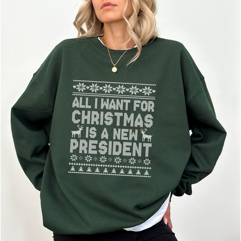 Political Humor Christmas Sweatshirt - “All I Want for Christmas Is a New President” Ugly Sweater Style Apparel