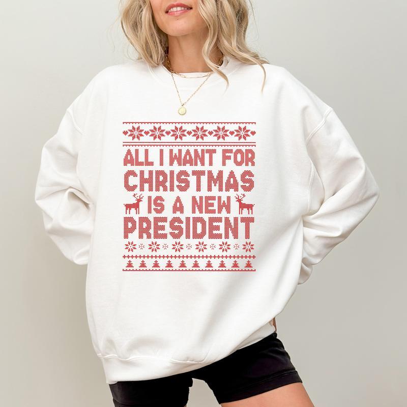 Political Humor Christmas Sweatshirt - “All I Want for Christmas Is a New President” Ugly Sweater Style Apparel