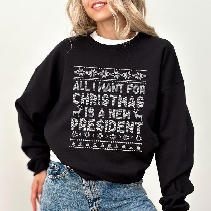 Political Humor Christmas Sweatshirt - “All I Want for Christmas Is a New President” Ugly Sweater Style Apparel