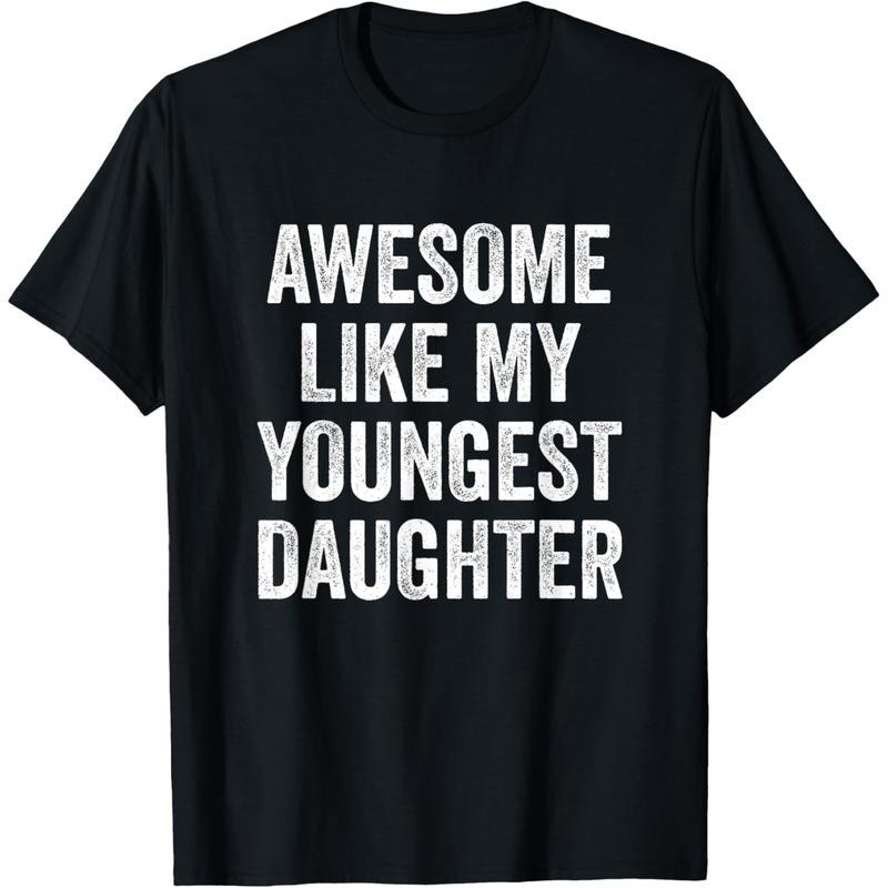 “Awesome Like My Youngest Daughter” Parent Humor T-Shirt – Family Pride Apparel