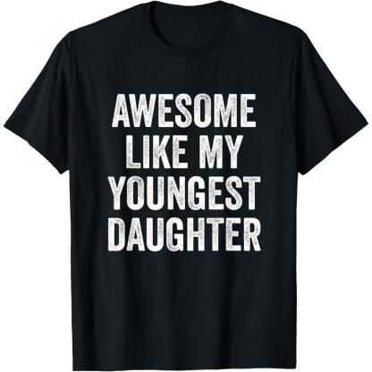 “Awesome Like My Youngest Daughter” Parent Humor T-Shirt – Family Pride Apparel
