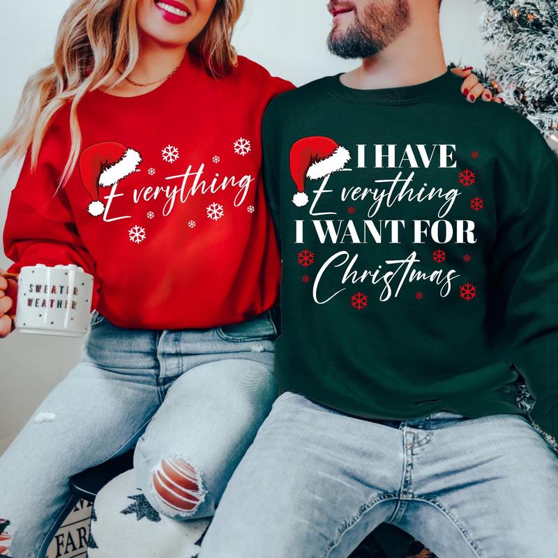 "I Have Everything I Want For Christmas" Couple Matching Christmas Sweatshirts