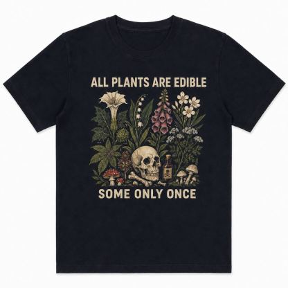 All Plants Are Edible Some Only Once T-Shirt