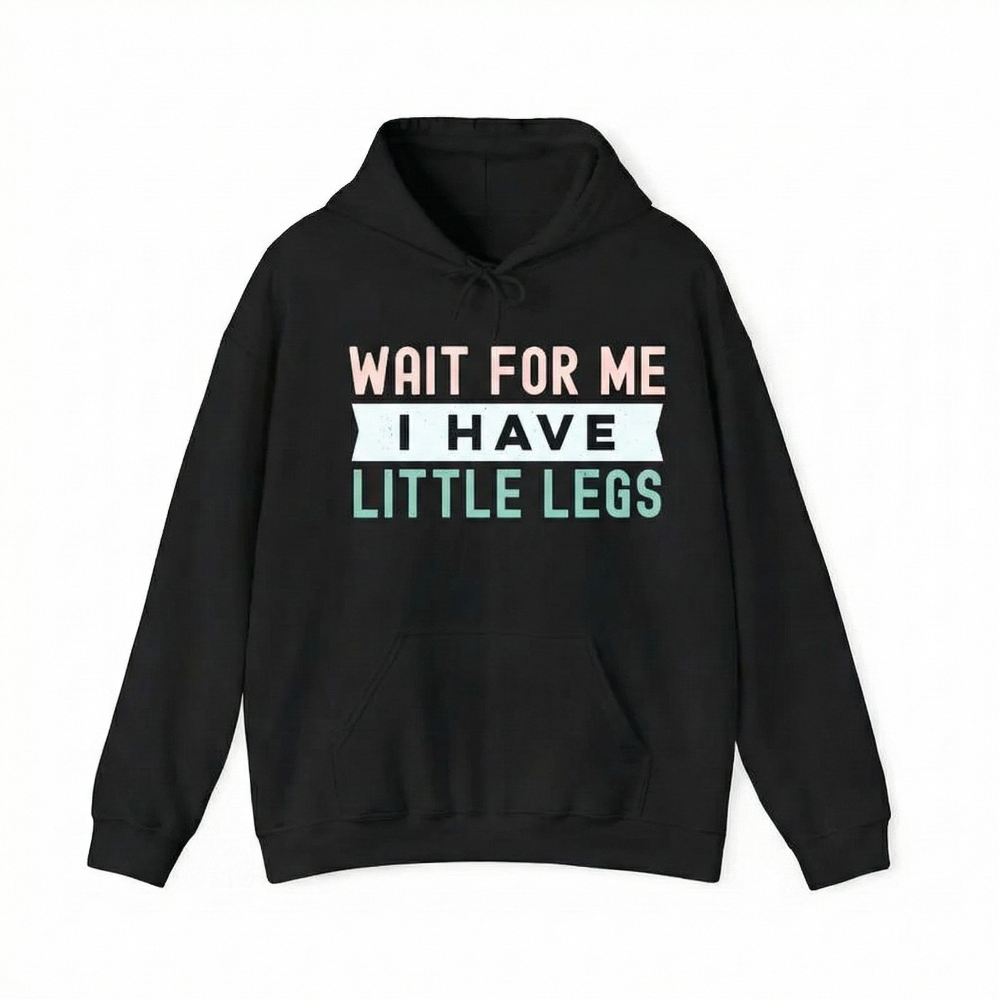 "Wait For Me I Have Little Legs" Funny Sarcasm Apparel 