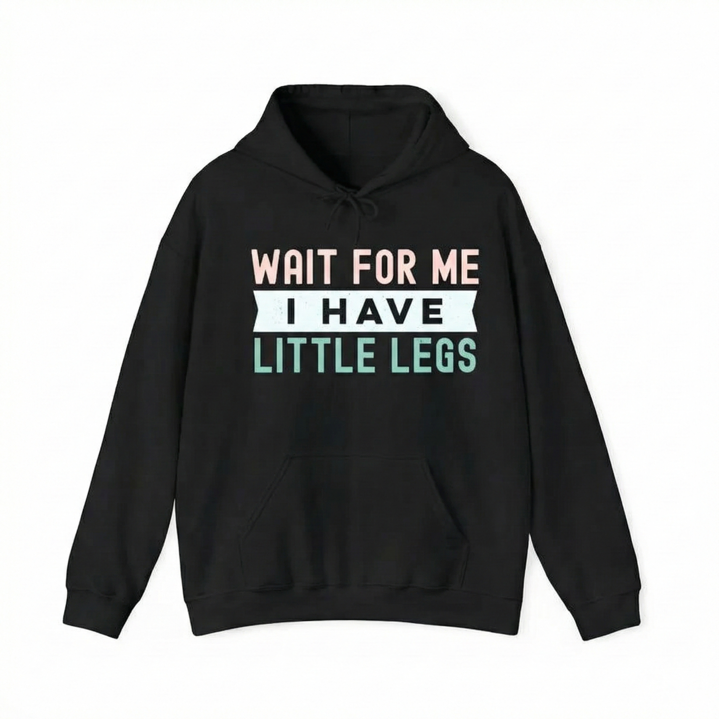 "Wait For Me I Have Little Legs" Funny Sarcasm Apparel 