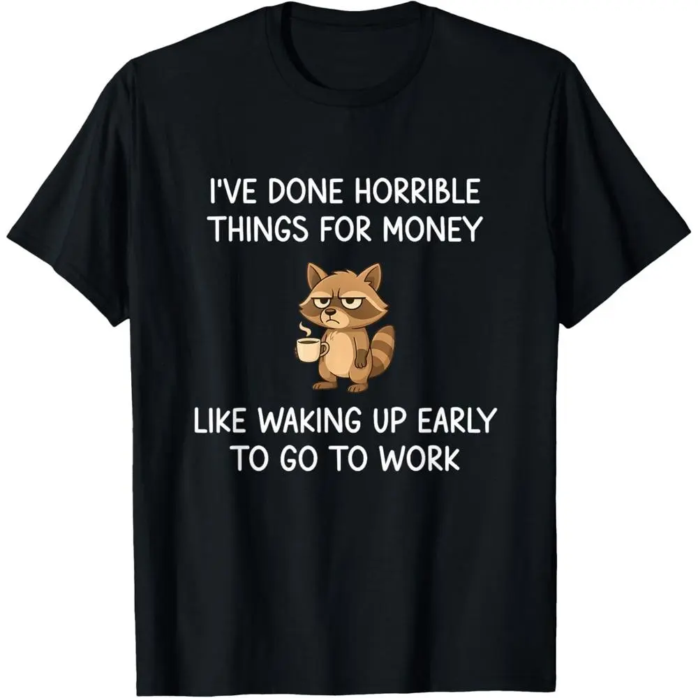 I've Done Horrible Things For Money Funny Raccoon Meme T-Shirt