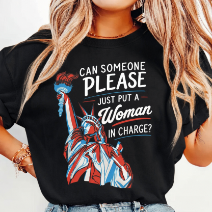 Can Someone Please Just Put A Woman In Charge T-Shirt