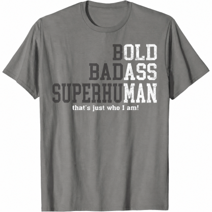 Bold Badass Superman T-Shirt - That's Just Who I Am