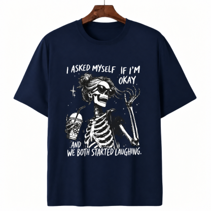 I Asked Myself If I'm Okay Funny Skeleton Graphic Tee - Sarcastic Quote Unisex T-Shirt