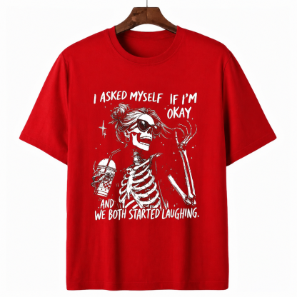 I Asked Myself If I'm Okay Funny Skeleton Graphic Tee - Sarcastic Quote Unisex T-Shirt