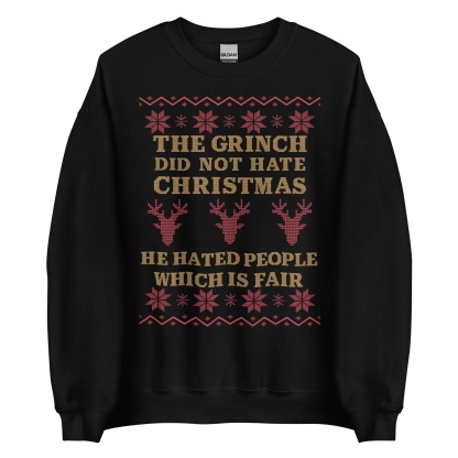 Grinch Dark Humor Christmas Sweatshirt - “He Hated People Which Is Fair” Ugly Sweater Style Apparel