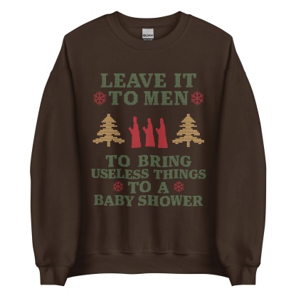 Baby Shower Humor Christmas Sweatshirt - “Leave It To Men” Ugly Sweater Style Apparel