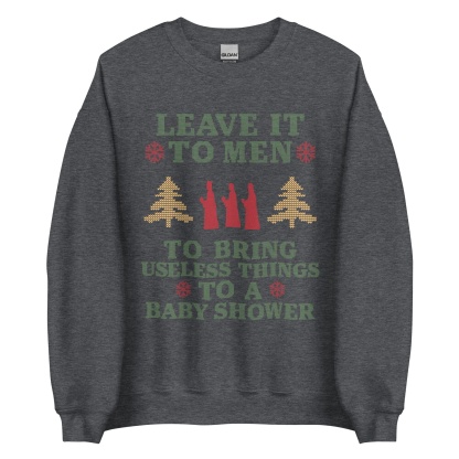Baby Shower Humor Christmas Sweatshirt - “Leave It To Men” Ugly Sweater Style Apparel