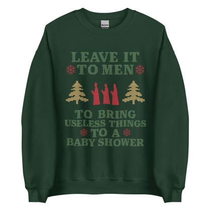Baby Shower Humor Christmas Sweatshirt - “Leave It To Men” Ugly Sweater Style Apparel