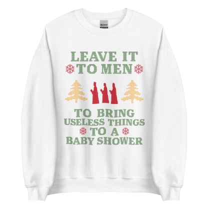 Baby Shower Humor Christmas Sweatshirt - “Leave It To Men” Ugly Sweater Style Apparel