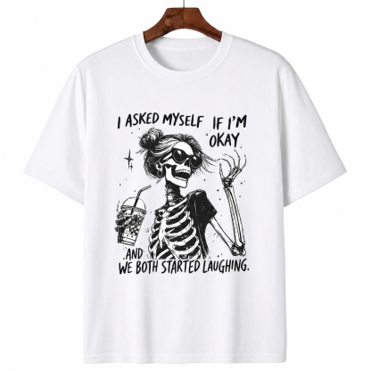 I Asked Myself If I'm Okay Funny Skeleton Graphic Tee - Sarcastic Quote Unisex T-Shirt