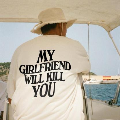 My Girlfriend Will Kill You Shirt