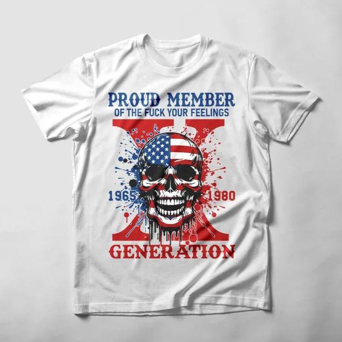 Proud Member of the Fck Your Feelings Generation X shirt