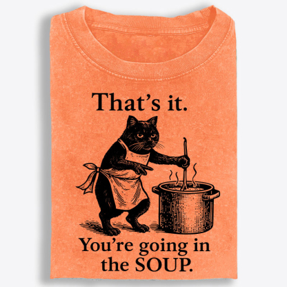 You're Going in the Soup Cat Retro Washed T-Shirt | 100% Cotton | Streetwear Essential