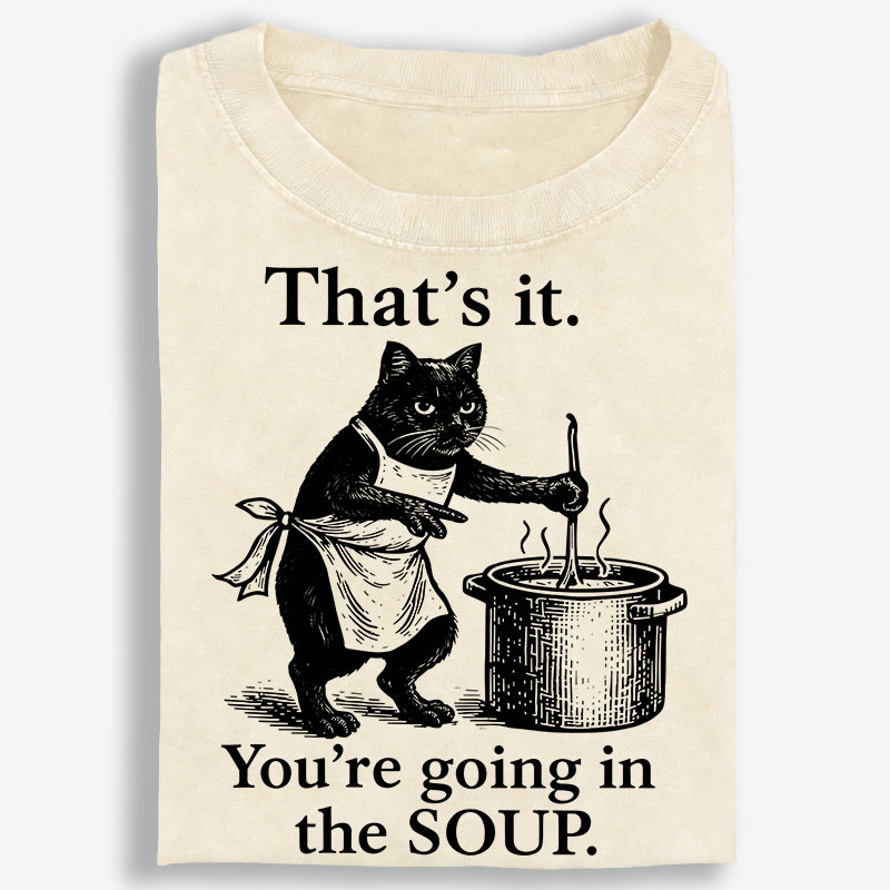 You're Going in the Soup Cat Retro Washed T-Shirt | 100% Cotton | Streetwear Essential