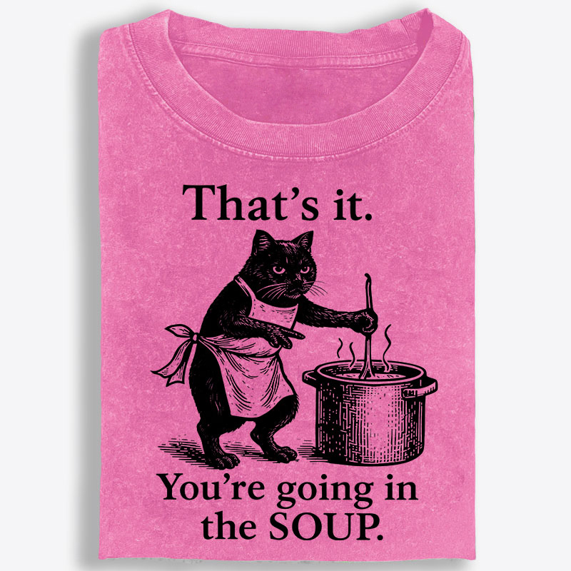 You're Going in the Soup Cat Retro Washed T-Shirt | 100% Cotton | Streetwear Essential