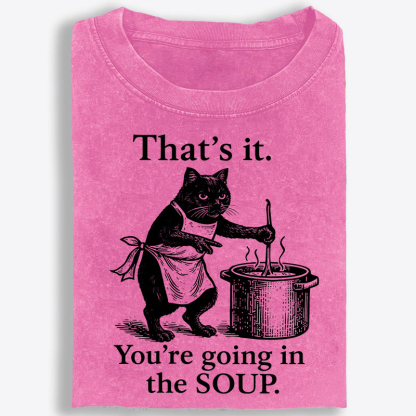 You're Going in the Soup Cat Retro Washed T-Shirt | 100% Cotton | Streetwear Essential