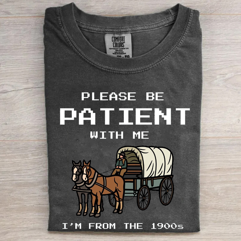 Please Be Patient With Me I'm From The 1900s T-shirt