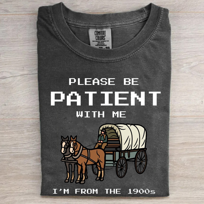 Please Be Patient With Me I'm From The 1900s T-shirt