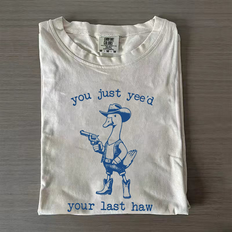 You Just Yee'd Your Last Haw T-shirt