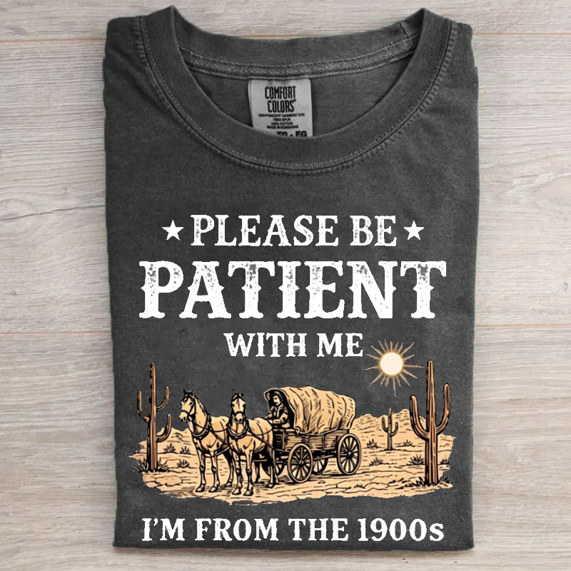 Please Be Patient With Me I'm From The 1900s T-shirt
