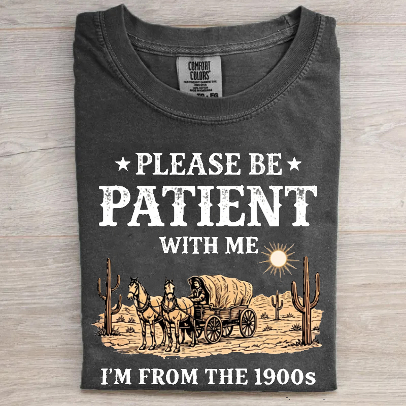 Please Be Patient With Me I'm From The 1900s T-shirt