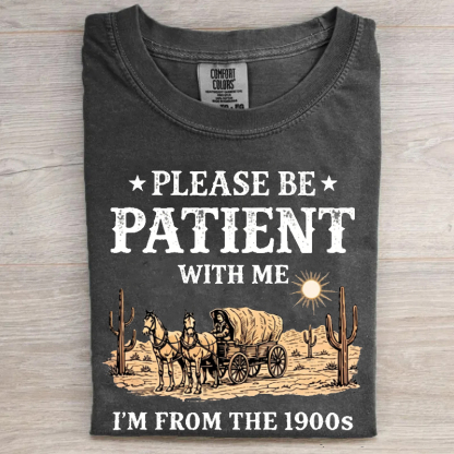 Please Be Patient With Me I'm From The 1900s T-shirt