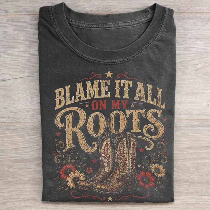 Blame It All On My Roots T-shirt