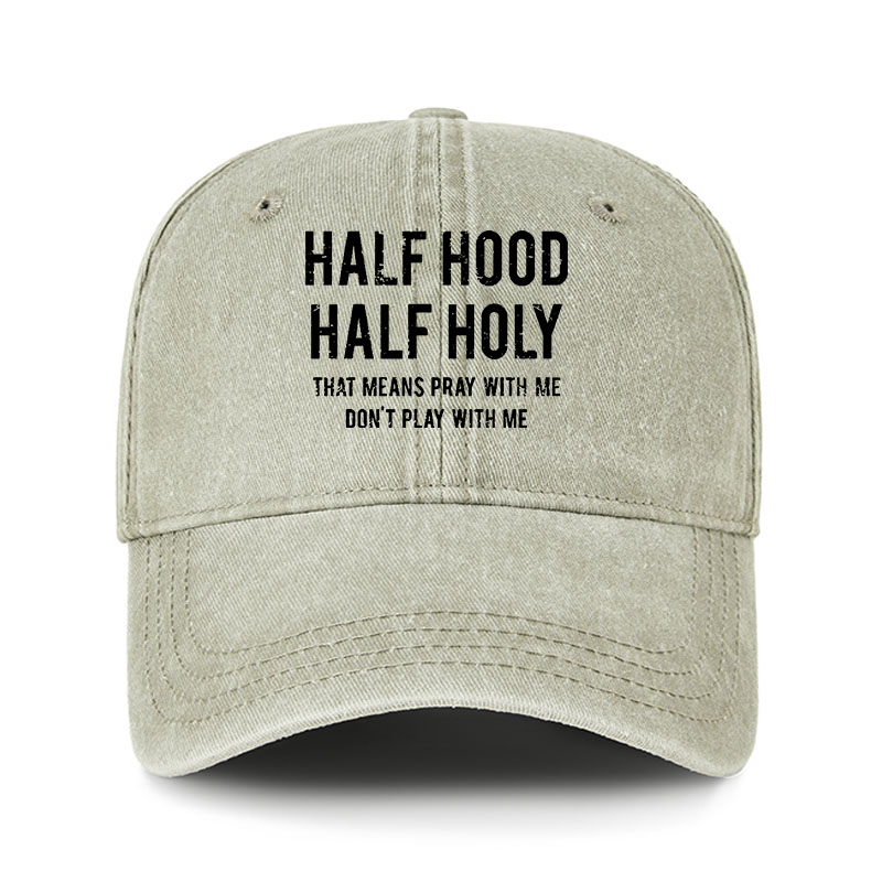 Heritage Washed Cap - Half Hood Half Holy That Means Pray With Me Don't Play With Me