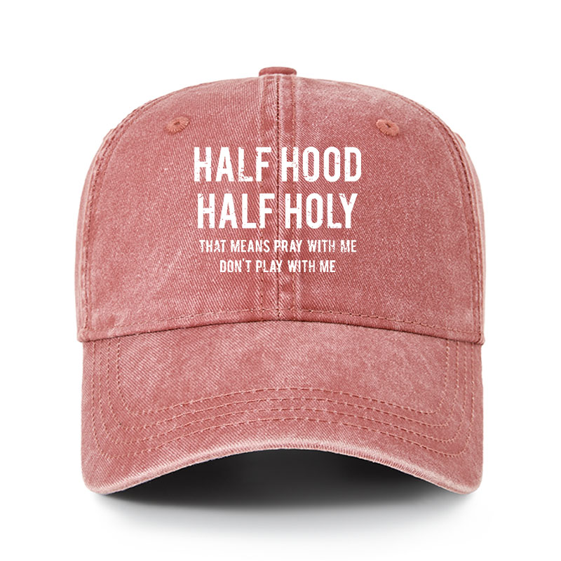 Heritage Washed Cap - Half Hood Half Holy That Means Pray With Me Don't Play With Me