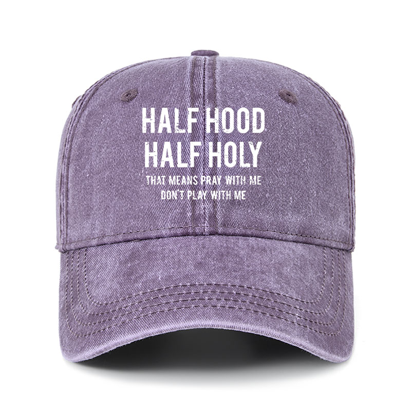 Heritage Washed Cap - Half Hood Half Holy That Means Pray With Me Don't Play With Me