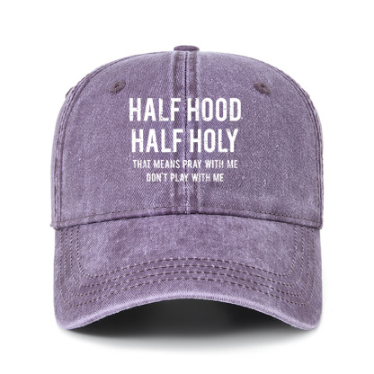 Heritage Washed Cap - Half Hood Half Holy That Means Pray With Me Don't Play With Me