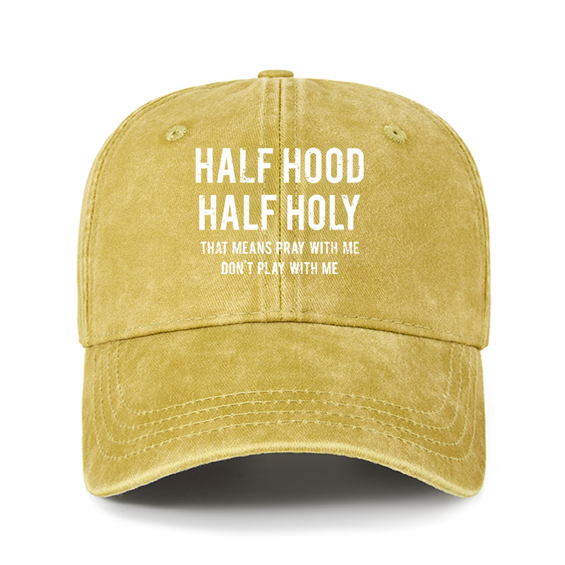 Heritage Washed Cap - Half Hood Half Holy That Means Pray With Me Don't Play With Me