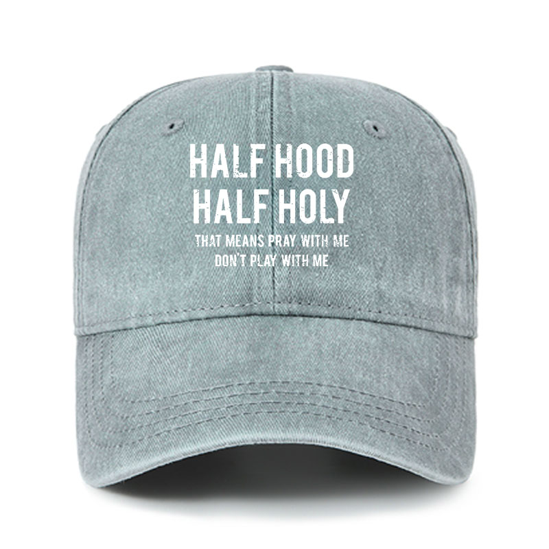 Heritage Washed Cap - Half Hood Half Holy That Means Pray With Me Don't Play With Me