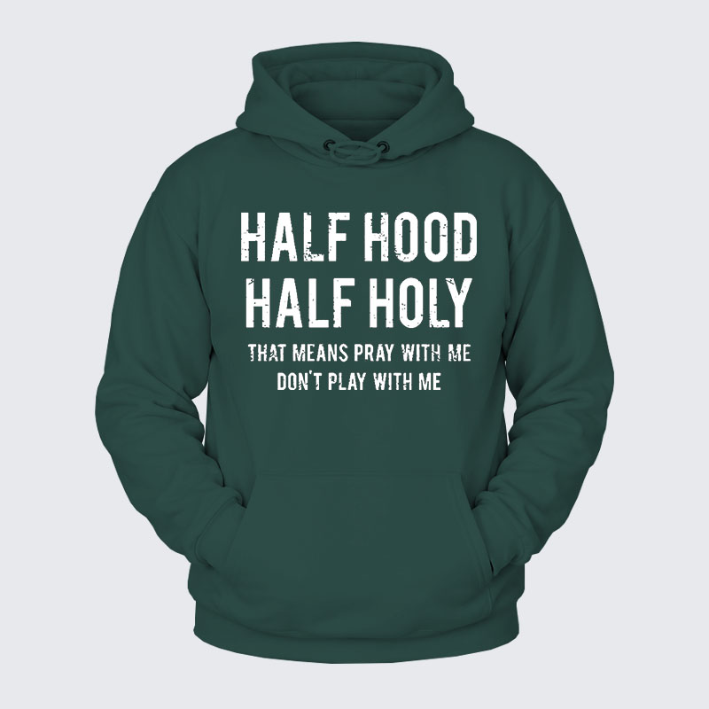 Plush Fleece-Lined Hoodie - Half Hood Half Holy That Means Pray With Me Don't Play With Me