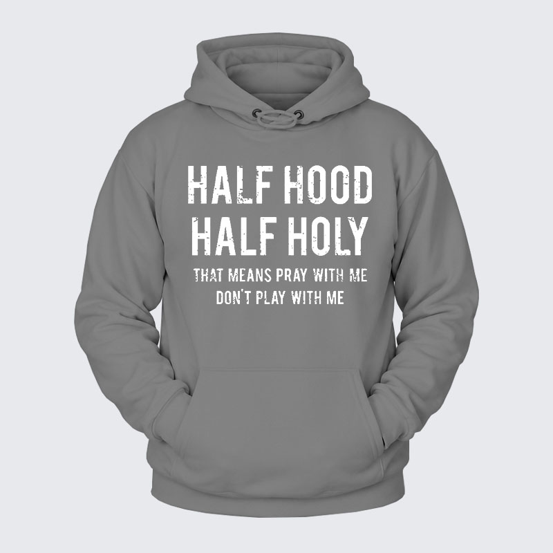 Plush Fleece-Lined Hoodie - Half Hood Half Holy That Means Pray With Me Don't Play With Me